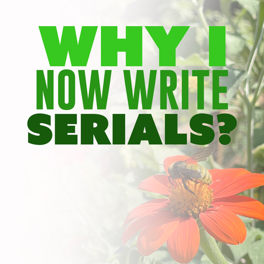 Why I Now Write Serials?