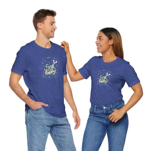 Find Your Happy Unisex Jersey Short Sleeve Positive T-Shirt | Inspirational Tee | Available in Five Colors & Six Sizes