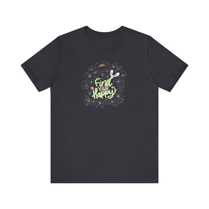Find Your Happy Unisex Jersey Short Sleeve Positive T-Shirt | Inspirational Tee | Available in Five Colors & Six Sizes