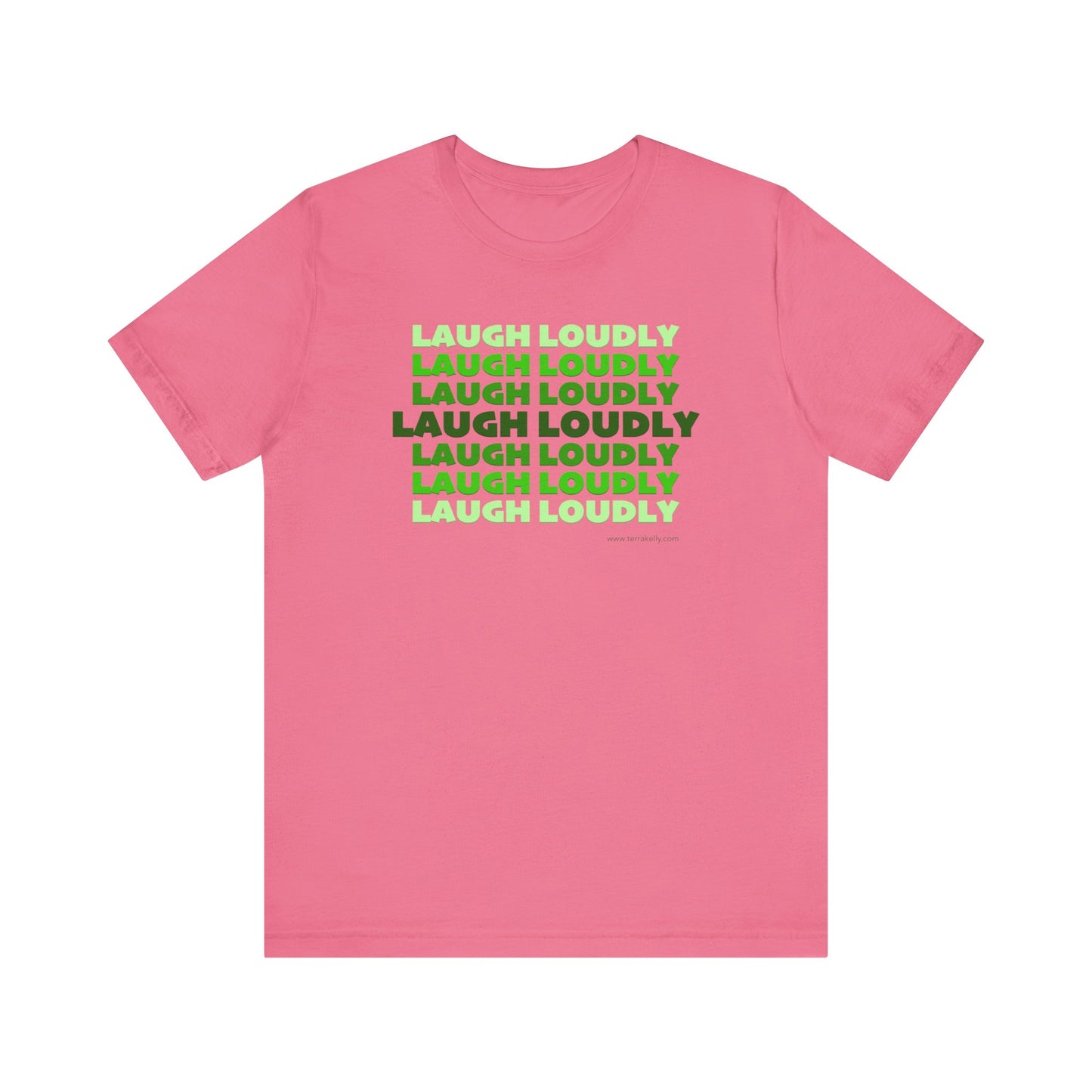 Laugh Loudly Unisex Jersey Short Sleeve T-shirt | Available in Five Colors & Six Sizes | FREE SHIPPING