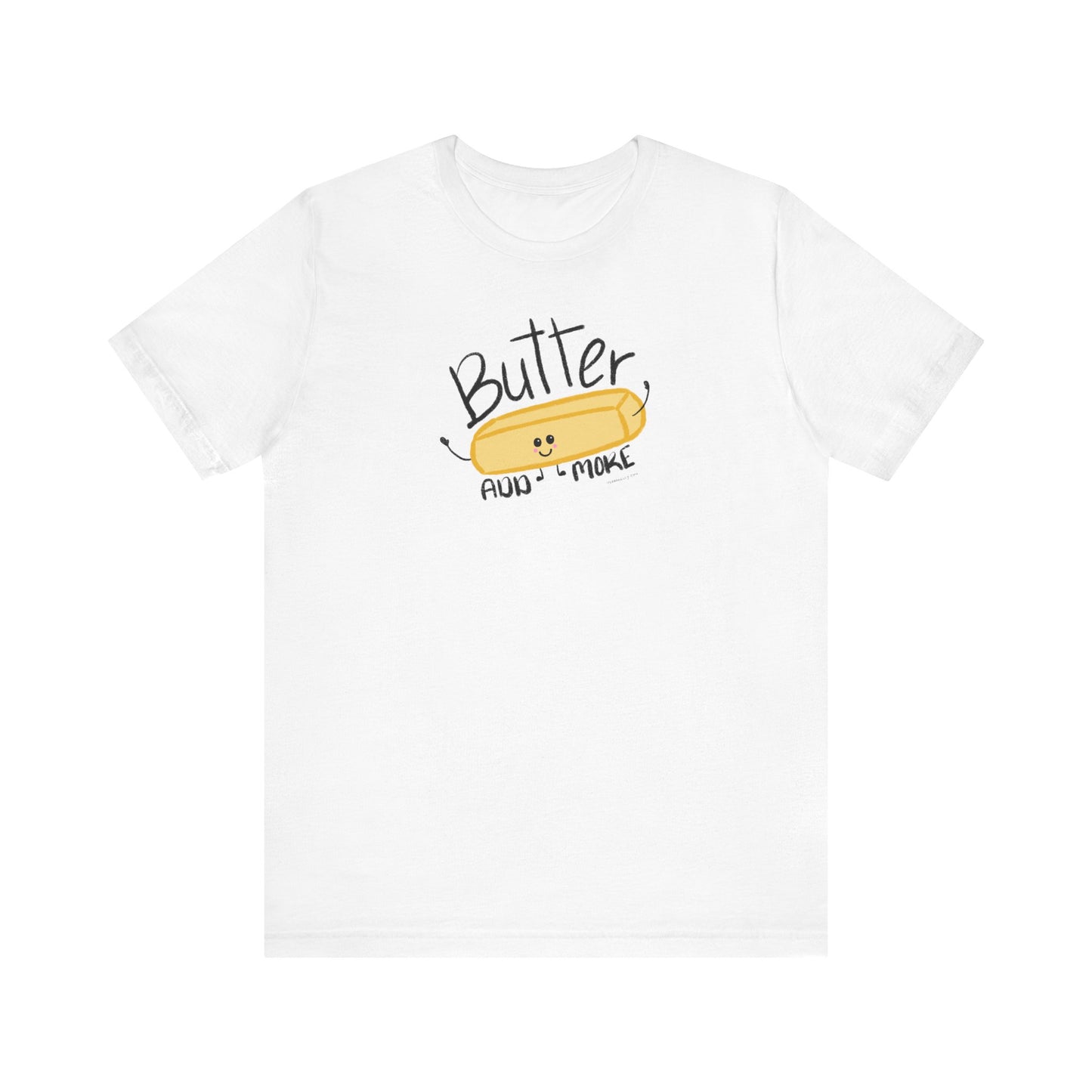 Butter Add More Unisex Jersey Short Sleeve T-shirt | Available in Five Colors | Six Sizes | FREE SHIPPING